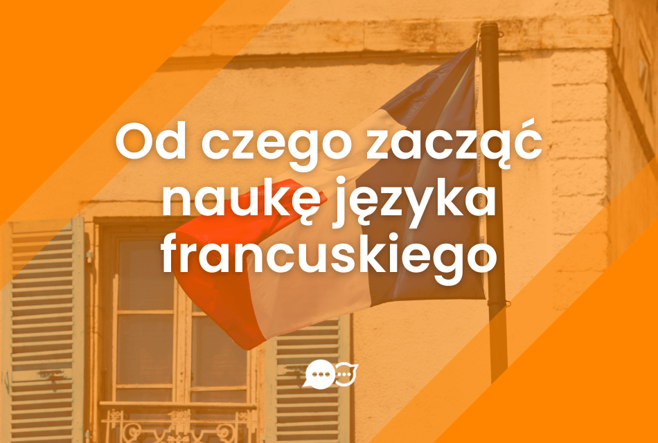 Od czego zacząć naukę francuskiego?
