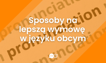 Jak ćwiczyć wymowę ucząc się języka obcego?