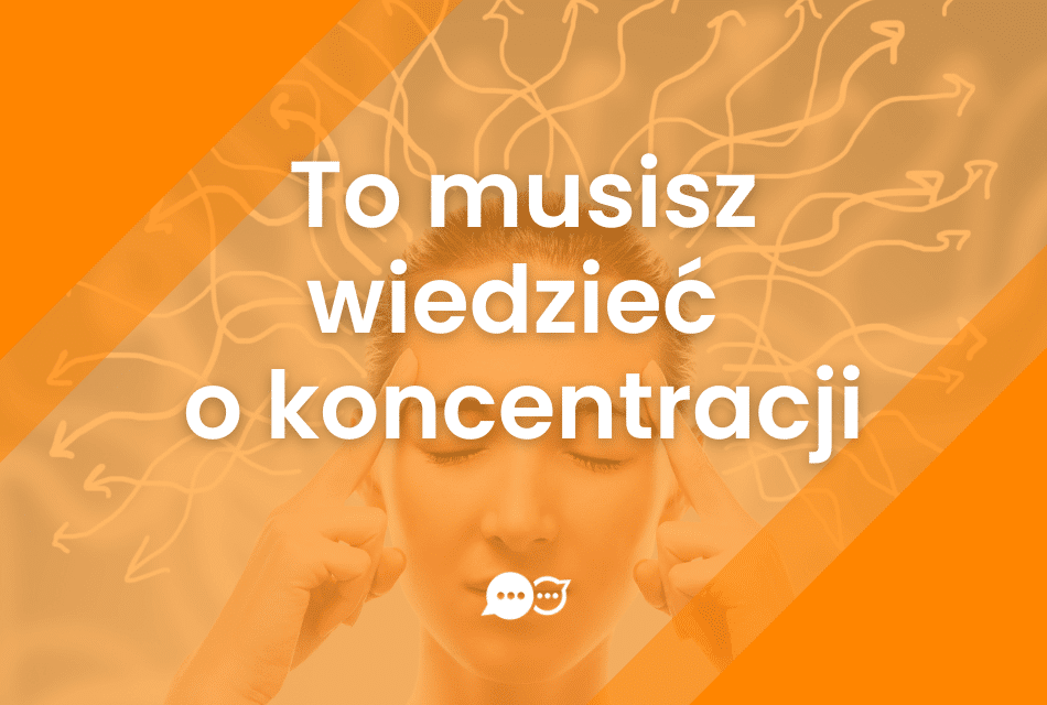Koncentracja – co musisz o niej wiedzieć?