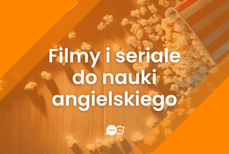 Seriale i filmy do nauki angielskiego – jak uczyć się skutecznie?